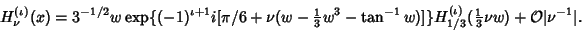 \begin{displaymath}
H_\nu^{(\iota)}(x)=3^{-1/2}w\mathop{\rm exp}\nolimits \{(-1)...
...}({\textstyle{1\over 3}}\nu w)+{\mathcal O}\vert\nu^{-1}\vert.
\end{displaymath}