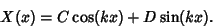 \begin{displaymath}
X(x)=C\cos(kx)+D\sin(kx).
\end{displaymath}