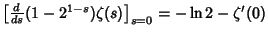 $\left[{{d\over ds}(1-2^{1-s})\zeta(s)}\right]_{s=0}=-\ln 2-\zeta'(0)$