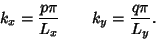 \begin{displaymath}
k_x={p\pi\over L_x} \qquad k_y={q\pi\over L_y}.
\end{displaymath}