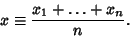 \begin{displaymath}
x \equiv {x_1+\ldots +x_n\over n}.
\end{displaymath}