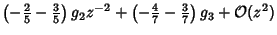 $\displaystyle \left({-{\textstyle{2\over 5}}-{\textstyle{3\over 5}}}\right)g_2z...
...t({-{\textstyle{4\over 7}}-{\textstyle{3\over 7}}}\right)g_3 +{\mathcal O}(z^2)$