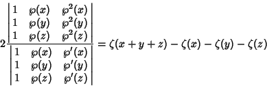 \begin{displaymath}
2 {\left\vert\matrix{1 & \wp(x) & \wp^2(x)\cr 1 & \wp(y) & \...
...(z)\cr}\right\vert}
= \zeta(x+y+z)-\zeta(x)-\zeta(y)-\zeta(z)
\end{displaymath}