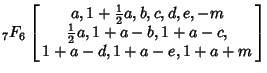 ${}_7F_6 \left[{\matrix{a, 1+{\textstyle{1\over 2}}a, b, c, d, e, -m\cr {\textstyle{1\over 2}}a,1+a-b,1+a-c,\cr \hfil 1+a-d,1+a-e,1+a+m\cr}}\right]$