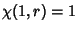 $\chi(1,r)=1$