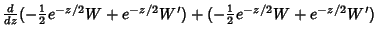 ${d\over dz}(-{\textstyle{1\over 2}}e^{-z/2}W+e^{-z/2}W')+(-{\textstyle{1\over 2}}e^{-z/2}W+e^{-z/2}W')$