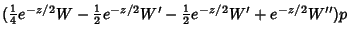 $({\textstyle{1\over 4}}e^{-z/2}W-{\textstyle{1\over 2}}e^{-z/2}W'-{\textstyle{1\over 2}}e^{-z/2}W'+e^{-z/2}W'')p$