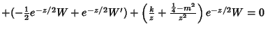 $+(-{\textstyle{1\over 2}}e^{-z/2}W+e^{-z/2}W')+\left({{k\over z}+{{1\over 4}-m^2\over z^2}}\right)e^{-z/2}W = 0\quad$