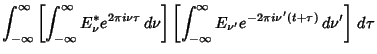 $\displaystyle \int_{-\infty}^\infty \left[{\int_{-\infty}^\infty E_\nu^* e^{2\p...
...[{\int_{-\infty}^\infty E_{\nu'} e^{-2\pi i\nu'(t+\tau)}\, d\nu'}\right]\,d\tau$