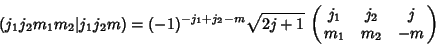 \begin{displaymath}
(j_1j_2m_1m_2\vert j_1j_2m) = (-1)^{-j_1+j_2-m} \sqrt{2j+1}\,\pmatrix{j_1 & j_2 & j\cr m_1 & m_2 & -m\cr}
\end{displaymath}