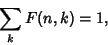 \begin{displaymath}
\sum_k F(n,k)=1,
\end{displaymath}