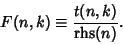 \begin{displaymath}
F(n,k)\equiv {t(n,k)\over\mathop{\rm rhs}(n)}.
\end{displaymath}