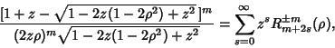 \begin{displaymath}
{[1+z-\sqrt{1-2z(1-2\rho^2)+z^2}\,]^m\over (2z\rho)^m\sqrt{1...
...-2\rho^2)+z^2}}
=\sum_{s=0}^\infty z^s R_{m+2s}^{\pm m}(\rho),
\end{displaymath}