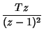 $\displaystyle {Tz\over(z-1)^2}$