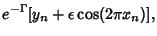 $\displaystyle e^{-\Gamma}[y_n+\epsilon\cos(2\pi x_n)],$